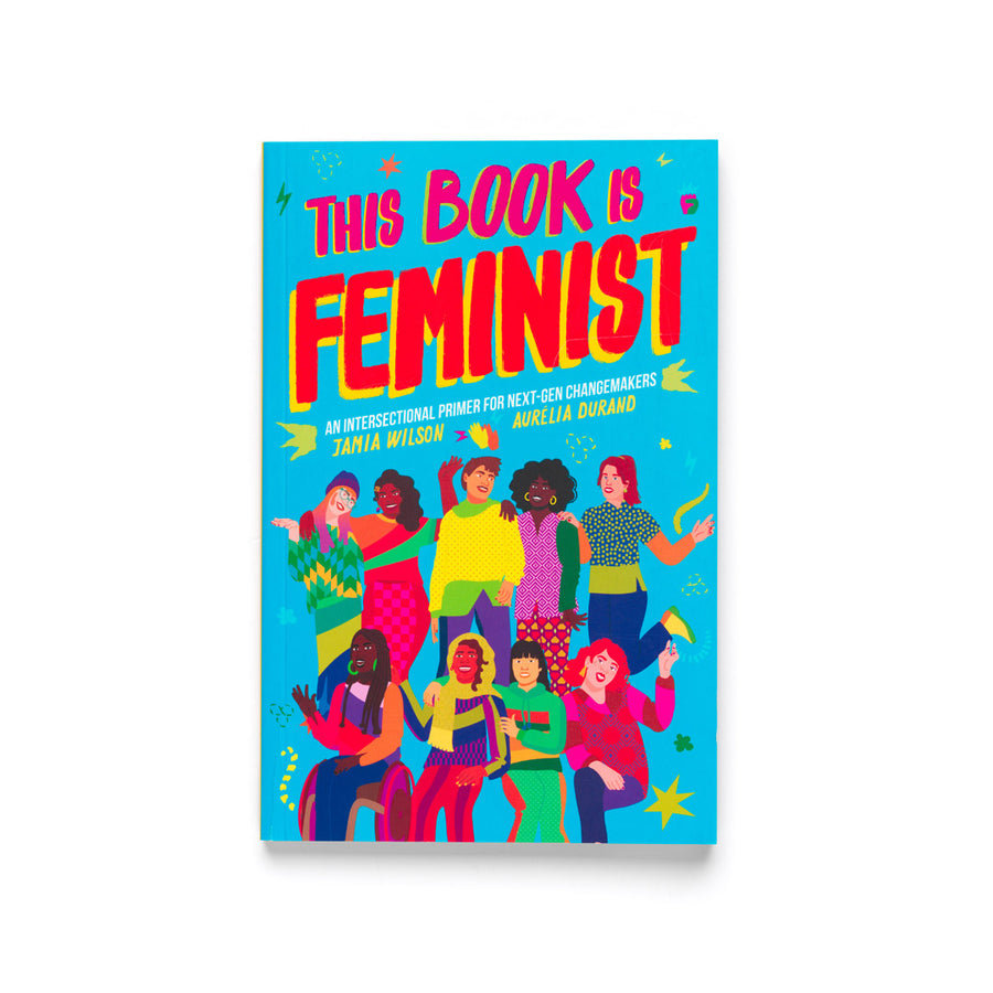 This Book Is Feminist: An Intersectional Primer for Next-Gen Changemakers - Jamia Wilson