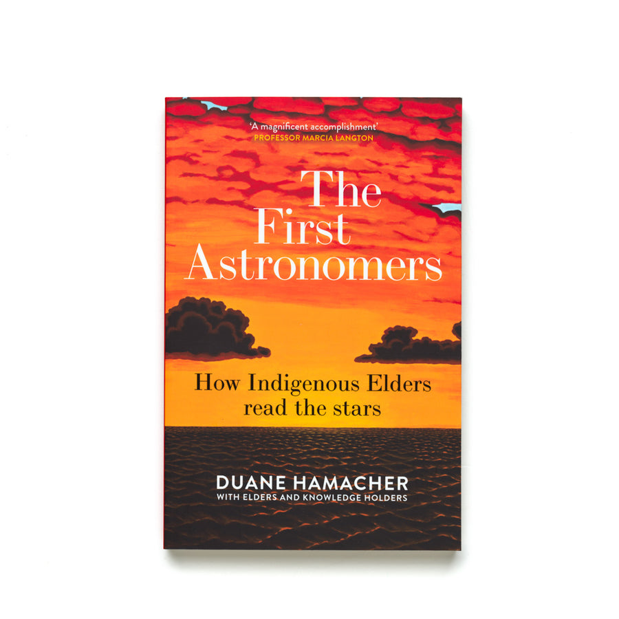 The First Astronomers: How Indigenous Elders Read The Stars - Duane Hamacher